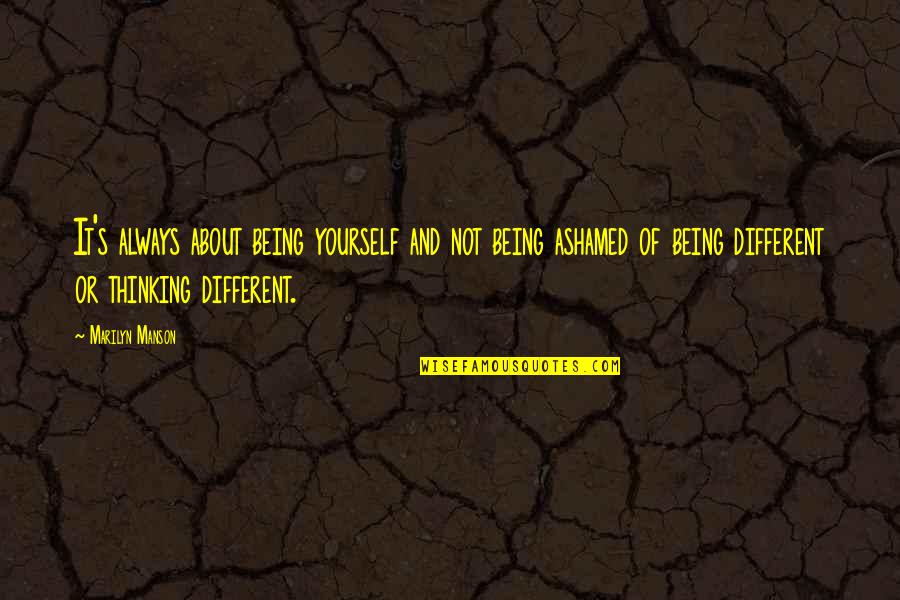 About Being Different Quotes By Marilyn Manson: It's always about being yourself and not being