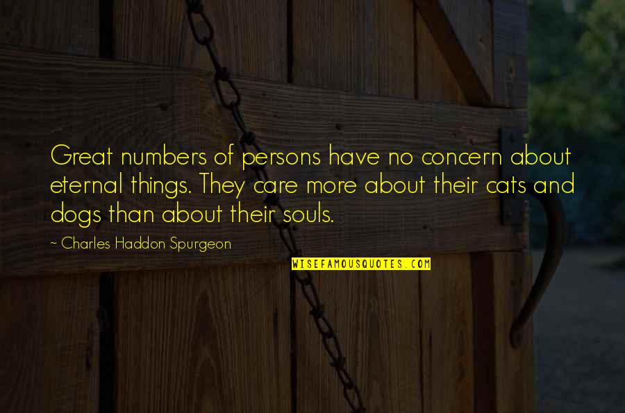 About Cats Quotes By Charles Haddon Spurgeon: Great numbers of persons have no concern about