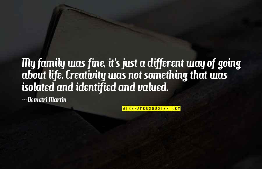 About Family Life Quotes By Demetri Martin: My family was fine, it's just a different