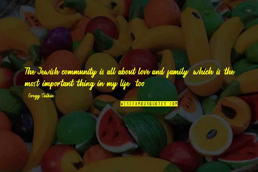 About Family Life Quotes By Gregg Sulkin: The Jewish community is all about love and