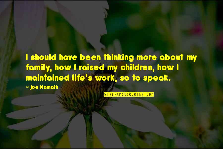 About Family Life Quotes By Joe Namath: I should have been thinking more about my