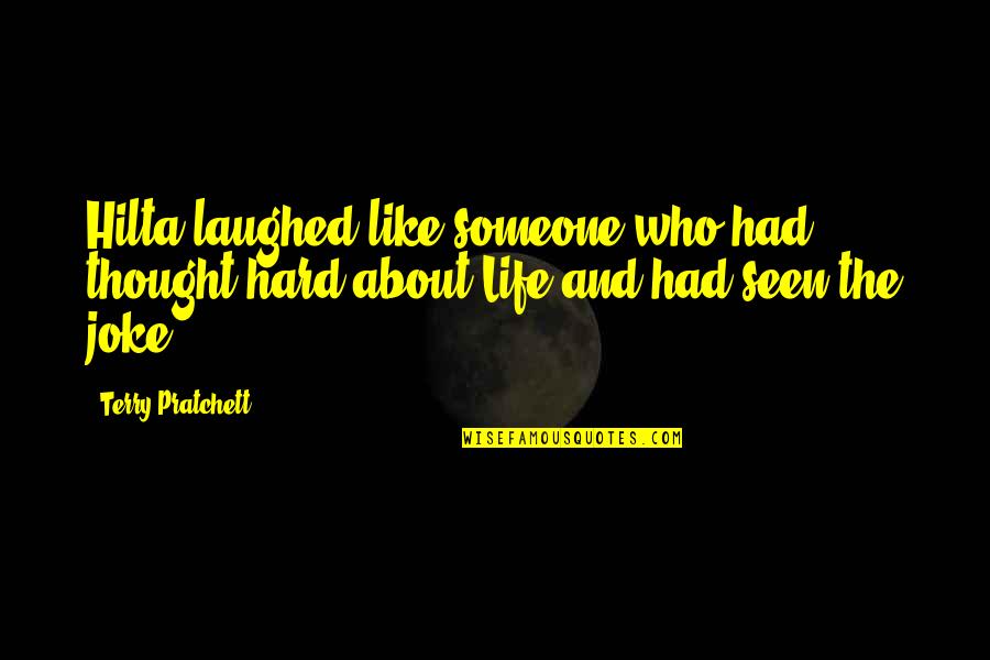 About Hard Life Quotes By Terry Pratchett: Hilta laughed like someone who had thought hard