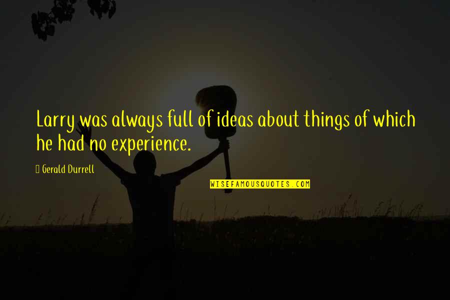 About Ideas Quotes By Gerald Durrell: Larry was always full of ideas about things