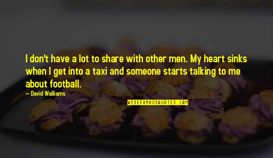 About Men Quotes By David Walliams: I don't have a lot to share with