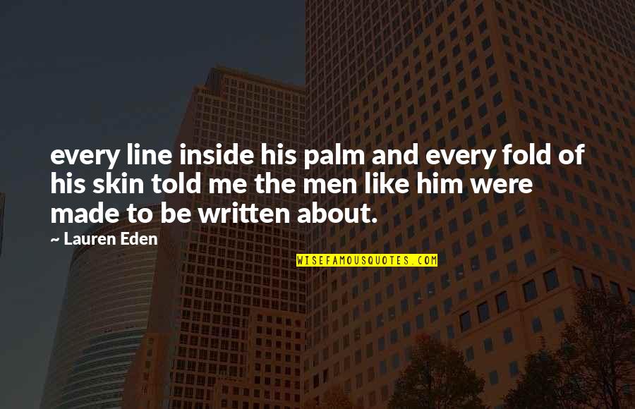 About Men Quotes By Lauren Eden: every line inside his palm and every fold