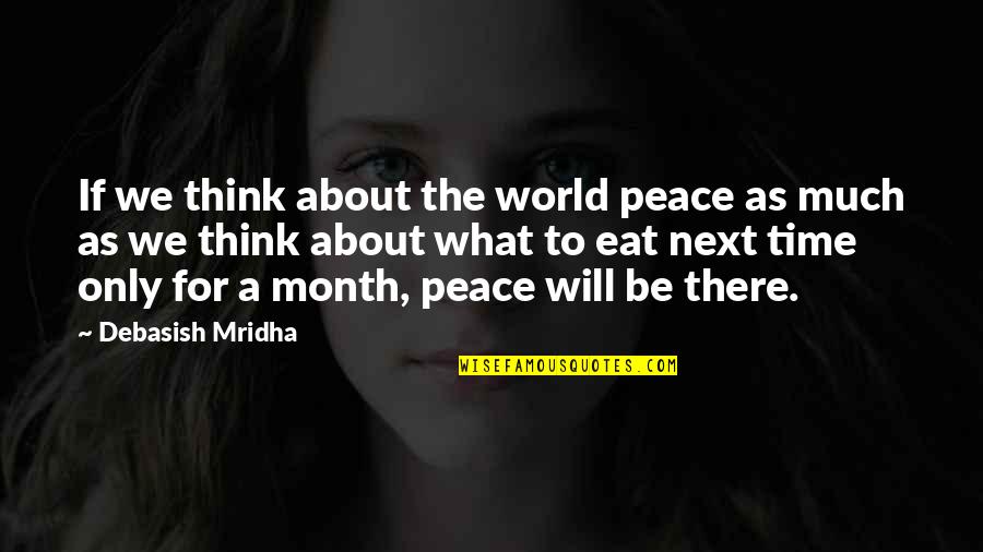 About My Education Quotes By Debasish Mridha: If we think about the world peace as