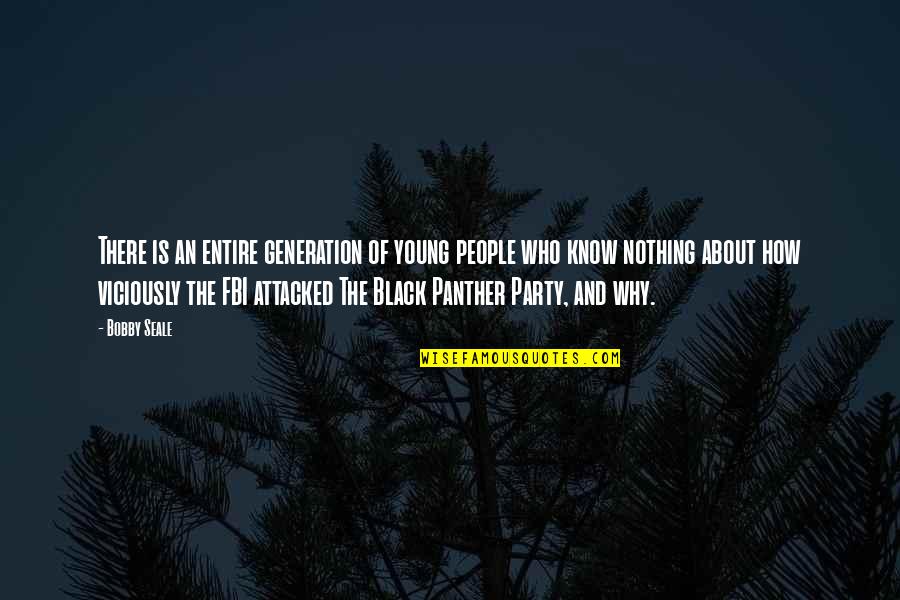 About Party Quotes By Bobby Seale: There is an entire generation of young people