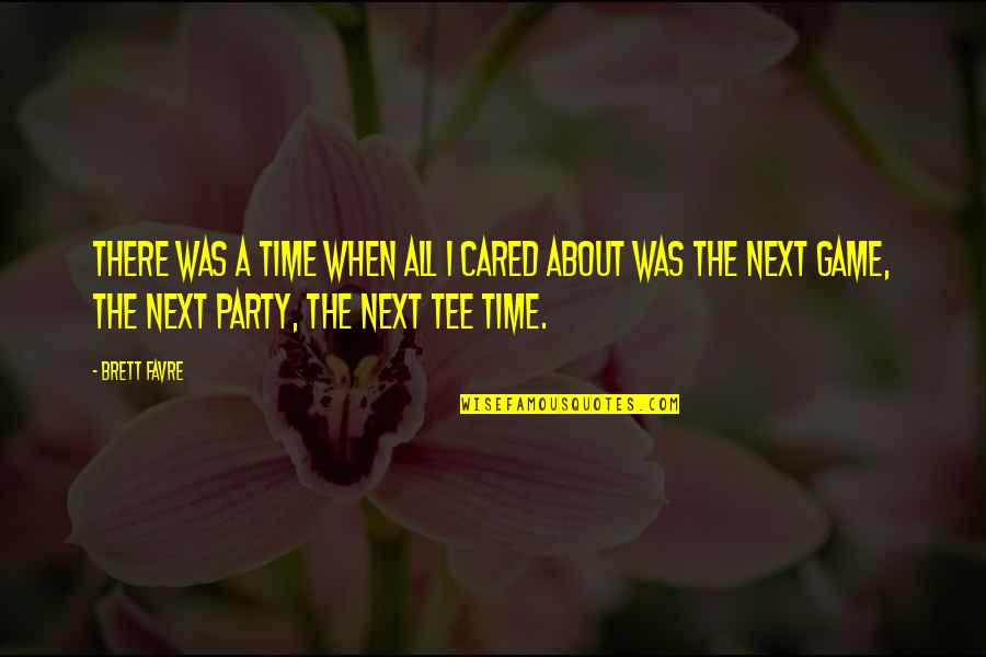 About Party Quotes By Brett Favre: There was a time when all I cared