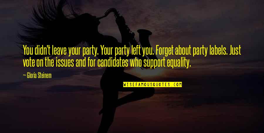 About Party Quotes By Gloria Steinem: You didn't leave your party. Your party left