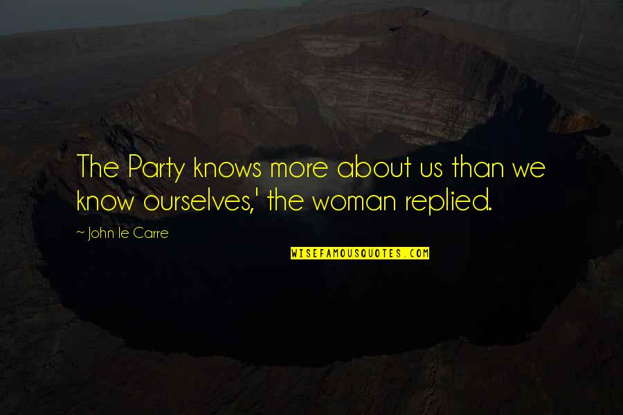 About Party Quotes By John Le Carre: The Party knows more about us than we