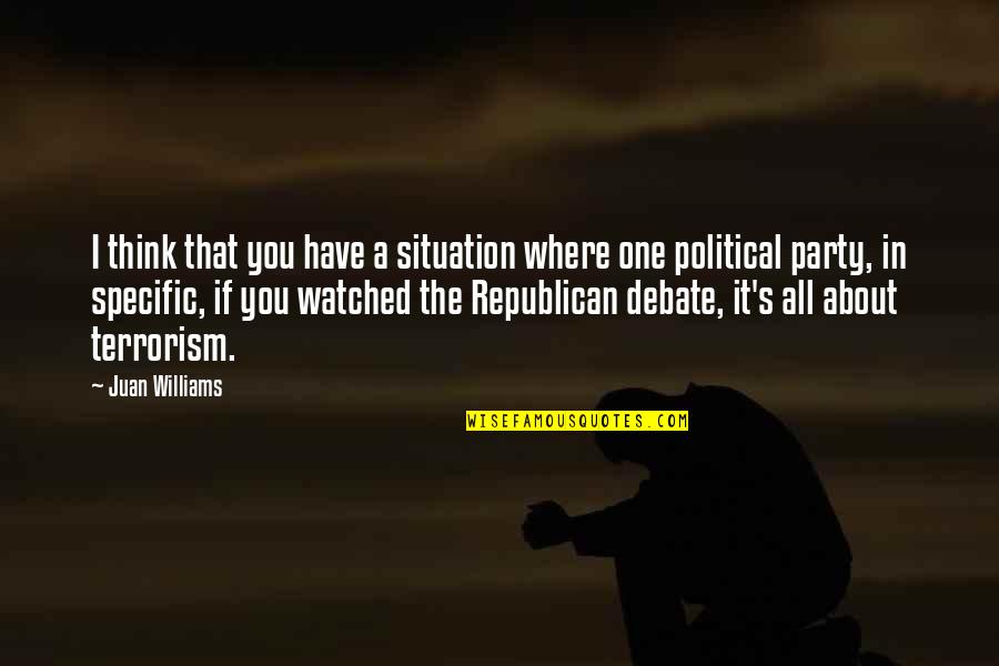 About Party Quotes By Juan Williams: I think that you have a situation where