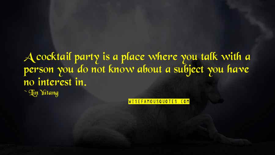 About Party Quotes By Lin Yutang: A cocktail party is a place where you