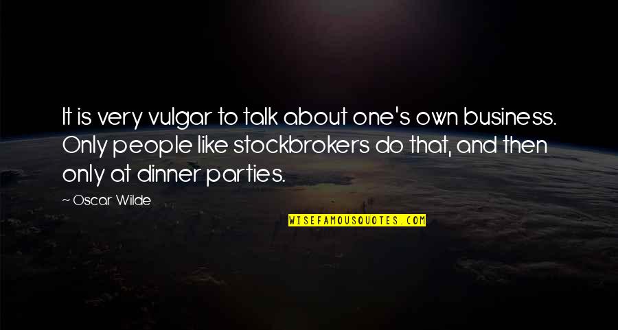 About Party Quotes By Oscar Wilde: It is very vulgar to talk about one's
