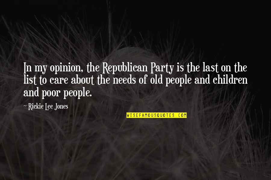 About Party Quotes By Rickie Lee Jones: In my opinion, the Republican Party is the