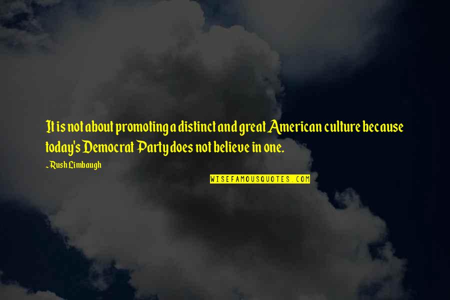 About Party Quotes By Rush Limbaugh: It is not about promoting a distinct and