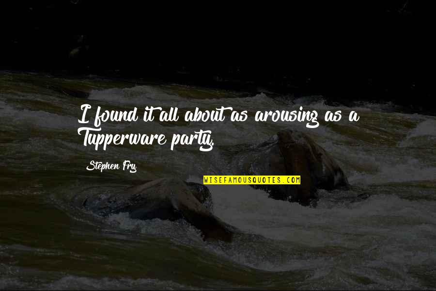 About Party Quotes By Stephen Fry: I found it all about as arousing as