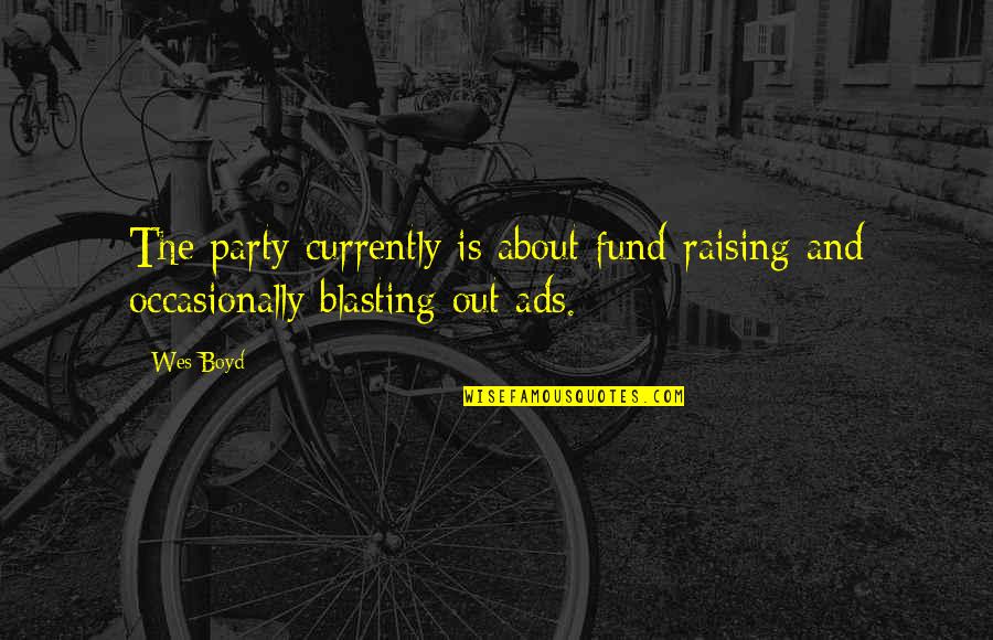 About Party Quotes By Wes Boyd: The party currently is about fund-raising and occasionally