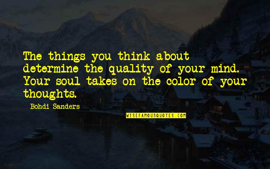 About Soul Quotes By Bohdi Sanders: The things you think about determine the quality