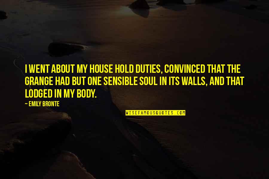 About Soul Quotes By Emily Bronte: I went about my house hold duties, convinced