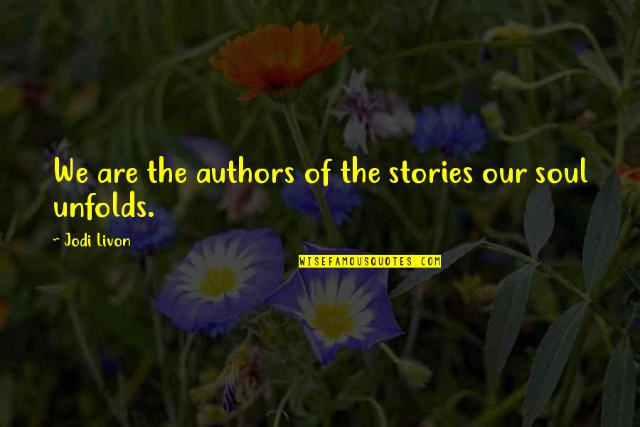 About Soul Quotes By Jodi Livon: We are the authors of the stories our