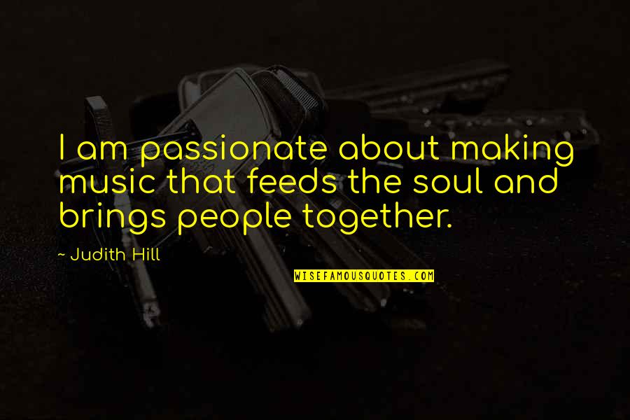 About Soul Quotes By Judith Hill: I am passionate about making music that feeds