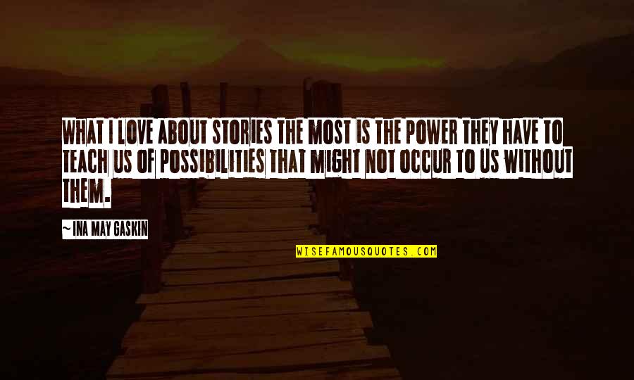 About Us Love Quotes By Ina May Gaskin: What I love about stories the most is