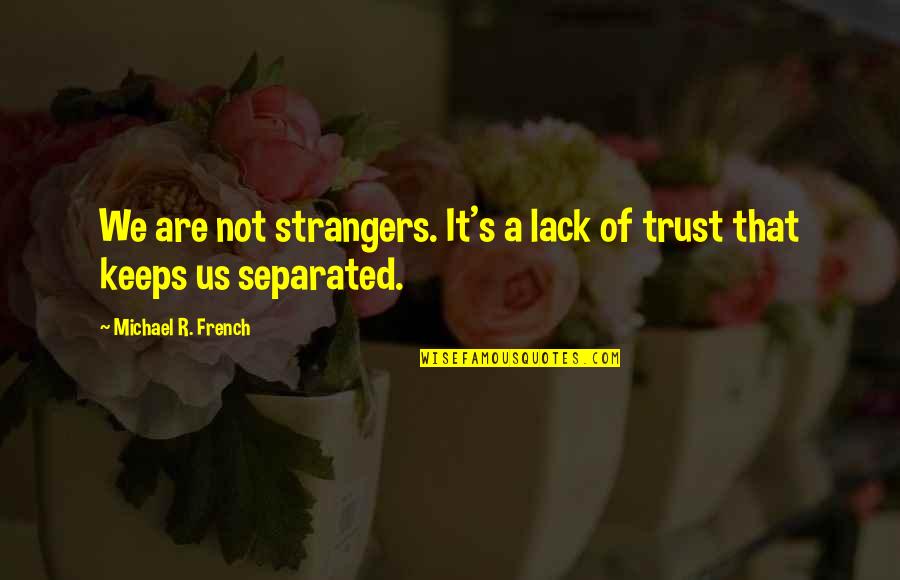 About Us Love Quotes By Michael R. French: We are not strangers. It's a lack of