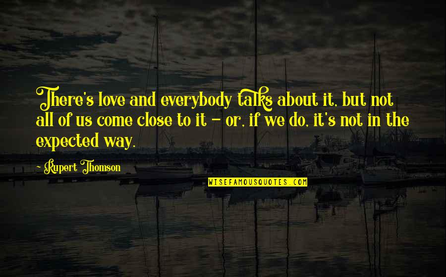 About Us Love Quotes By Rupert Thomson: There's love and everybody talks about it, but