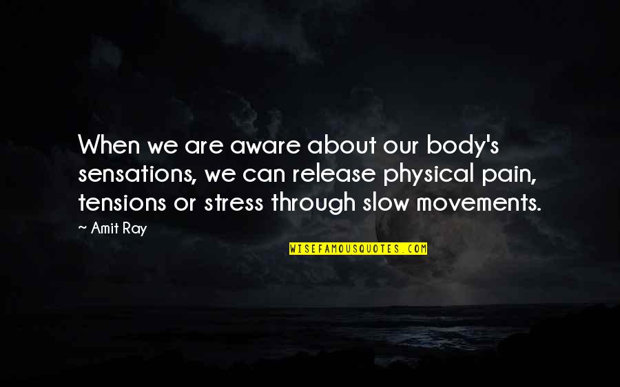 About Yoga Quotes By Amit Ray: When we are aware about our body's sensations,