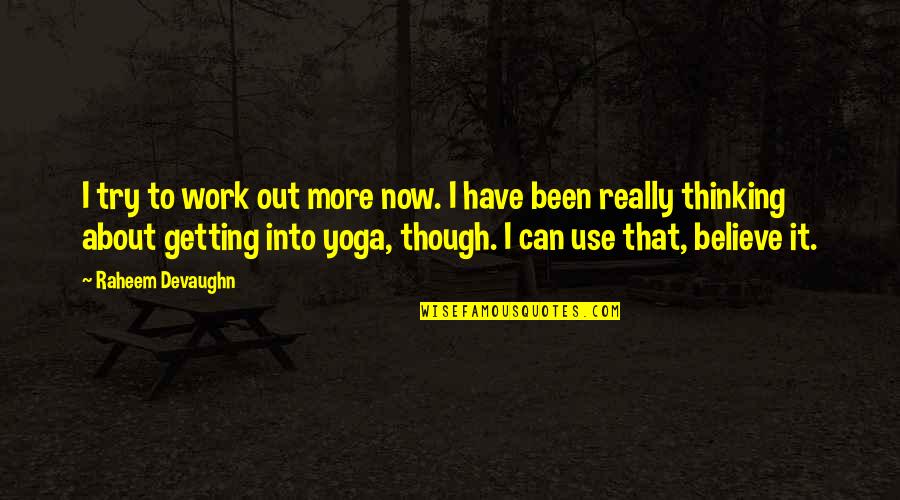 About Yoga Quotes By Raheem Devaughn: I try to work out more now. I