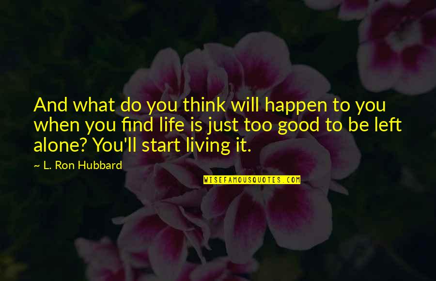 Abra Os Imagens Quotes By L. Ron Hubbard: And what do you think will happen to