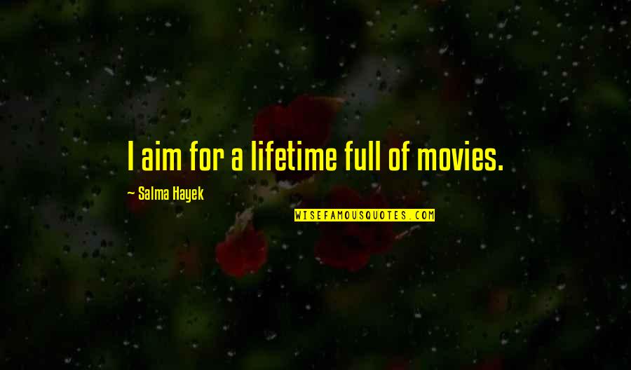 Abra Os Imagens Quotes By Salma Hayek: I aim for a lifetime full of movies.