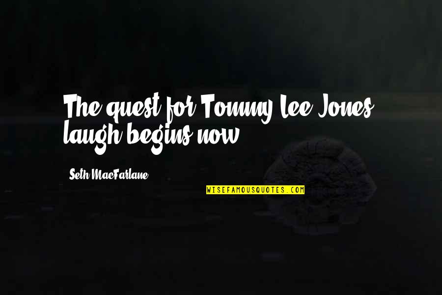 Abraham Lazlo Quotes By Seth MacFarlane: The quest for Tommy Lee Jones' laugh begins