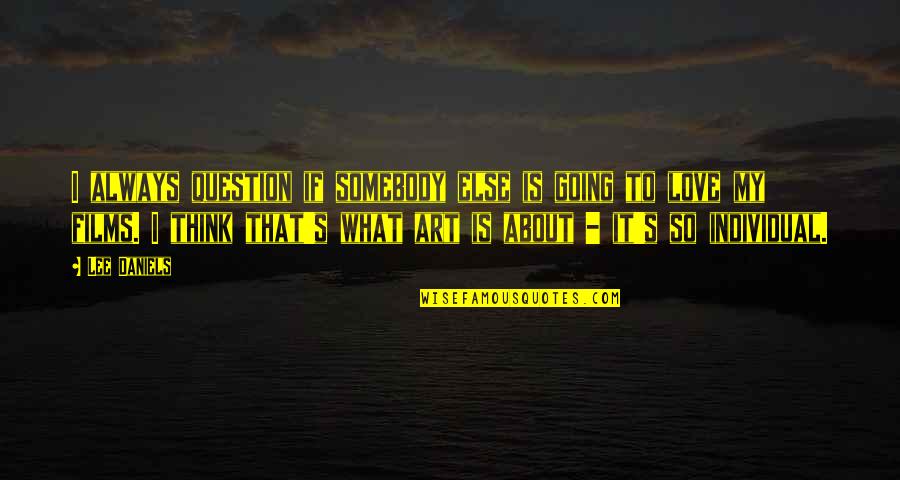 Abraham Lincoln Vampire Hunter Love Quotes By Lee Daniels: I always question if somebody else is going