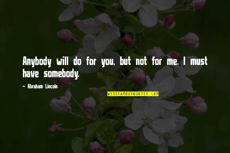 Abraham Lincoln War Quotes By Abraham Lincoln: Anybody will do for you, but not for