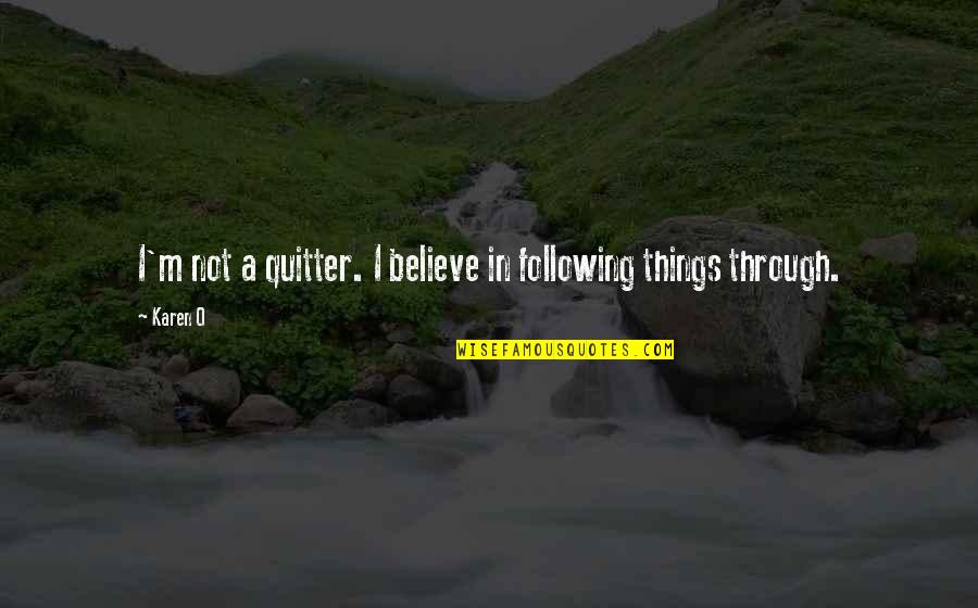 Abrantes Mapa Quotes By Karen O: I'm not a quitter. I believe in following