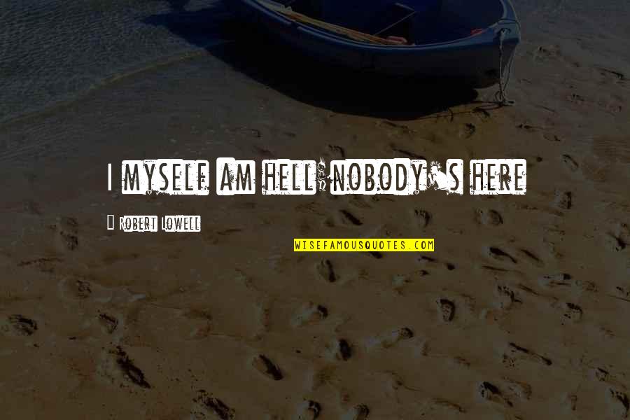 Abrantes Mapa Quotes By Robert Lowell: I myself am hell;nobody's here