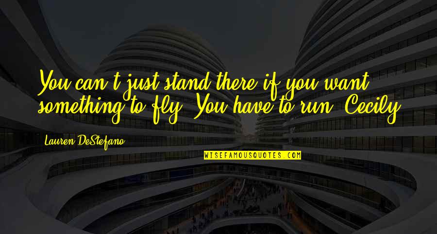 Abraoska Quotes By Lauren DeStefano: You can't just stand there if you want