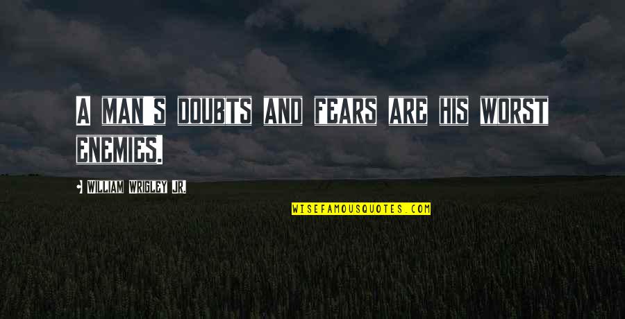 Abrashop24 Quotes By William Wrigley Jr.: A man's doubts and fears are his worst