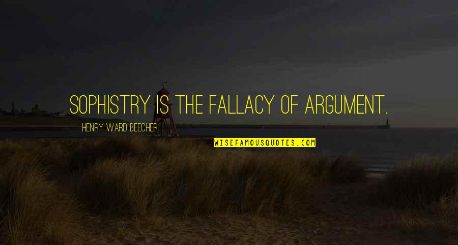 Abreviar Palabras Quotes By Henry Ward Beecher: Sophistry is the fallacy of argument.