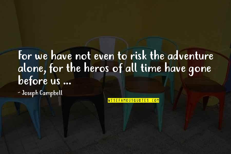 Abriachan Quotes By Joseph Campbell: For we have not even to risk the