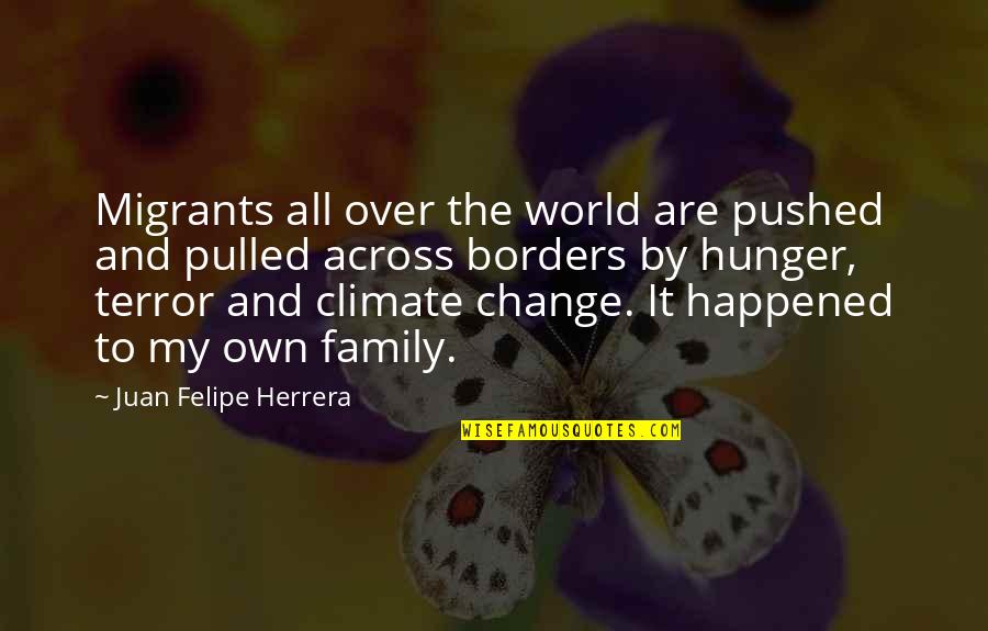 Abriachan Quotes By Juan Felipe Herrera: Migrants all over the world are pushed and