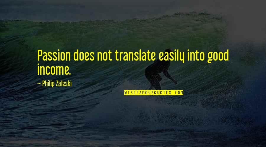 Abriachan Quotes By Philip Zaleski: Passion does not translate easily into good income.