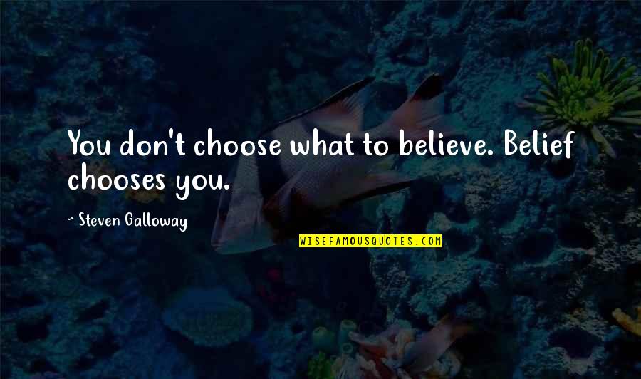 Abriana Oversized Quotes By Steven Galloway: You don't choose what to believe. Belief chooses