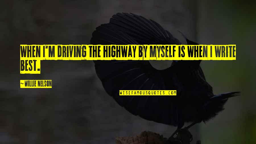 Abrianna Colossio Quotes By Willie Nelson: When I'm driving the highway by myself is