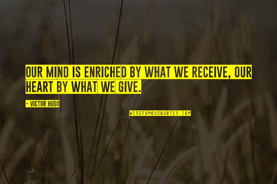 Abridgement In A Sentence Quotes By Victor Hugo: Our mind is enriched by what we receive,