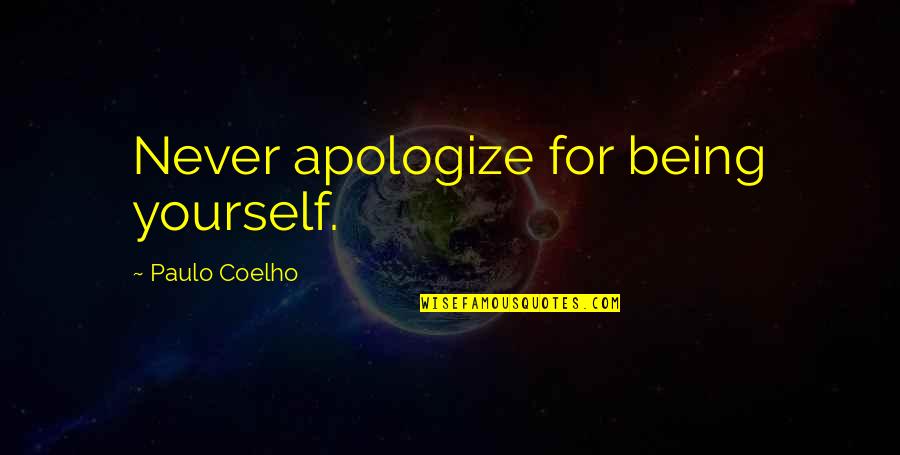 Abriola Quotes By Paulo Coelho: Never apologize for being yourself.