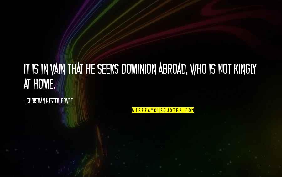 Abroad In Quotes By Christian Nestell Bovee: It is in vain that he seeks dominion