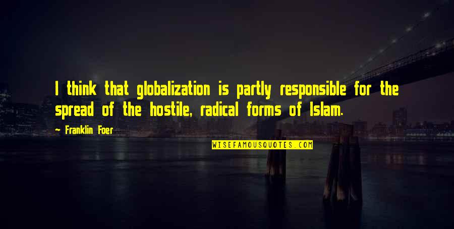 Abrupter Quotes By Franklin Foer: I think that globalization is partly responsible for