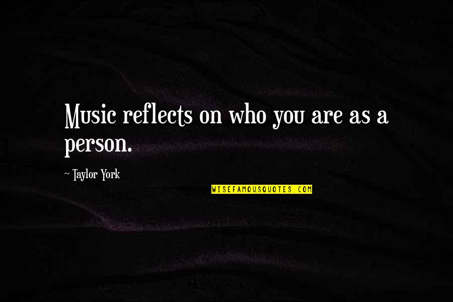 Abrupter Quotes By Taylor York: Music reflects on who you are as a